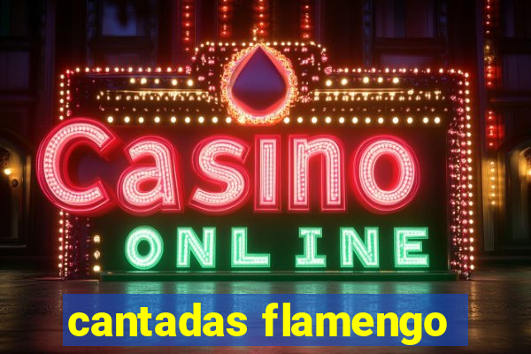 cantadas flamengo